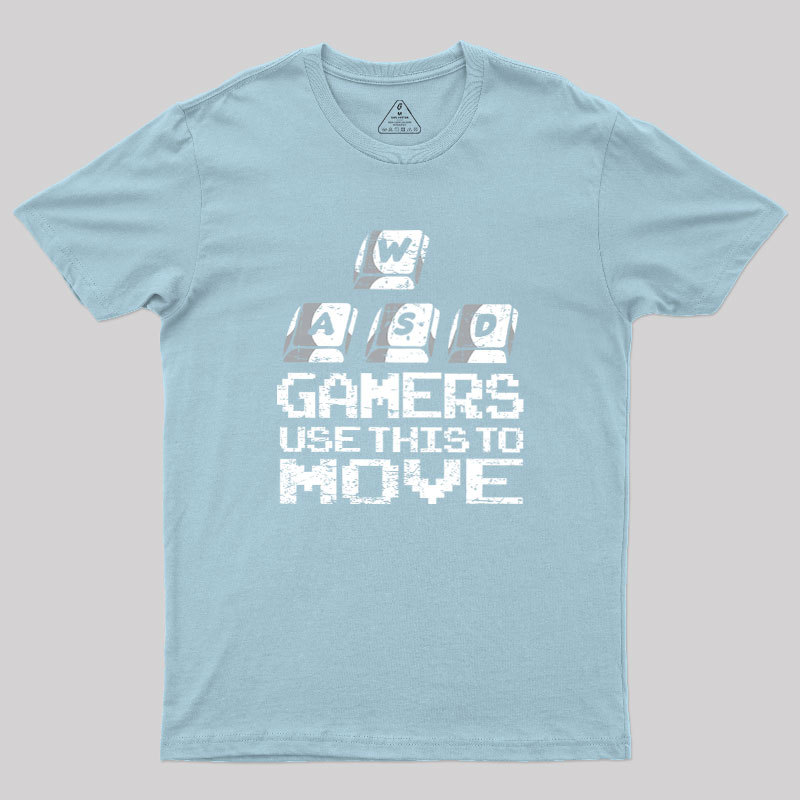 Gamers Use This To Move Geek T-Shirt