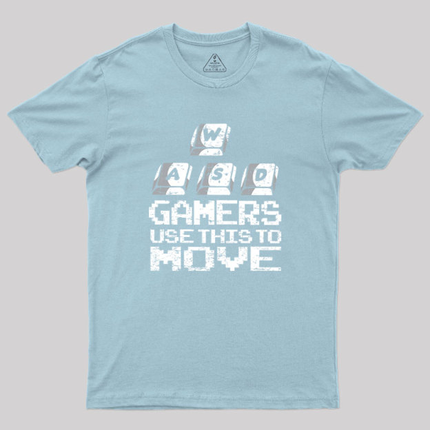Gamers Use This To Move Geek T-Shirt