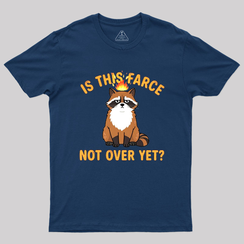 Is This Farce Not Over Yet Geek T-Shirt