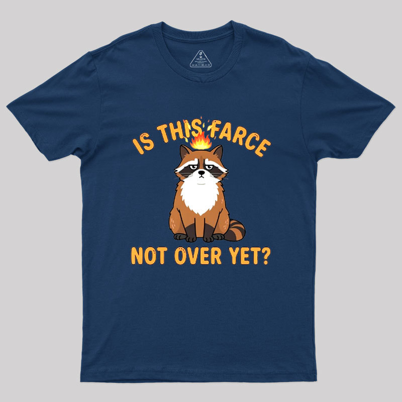 Is This Farce Not Over Yet Geek T-Shirt