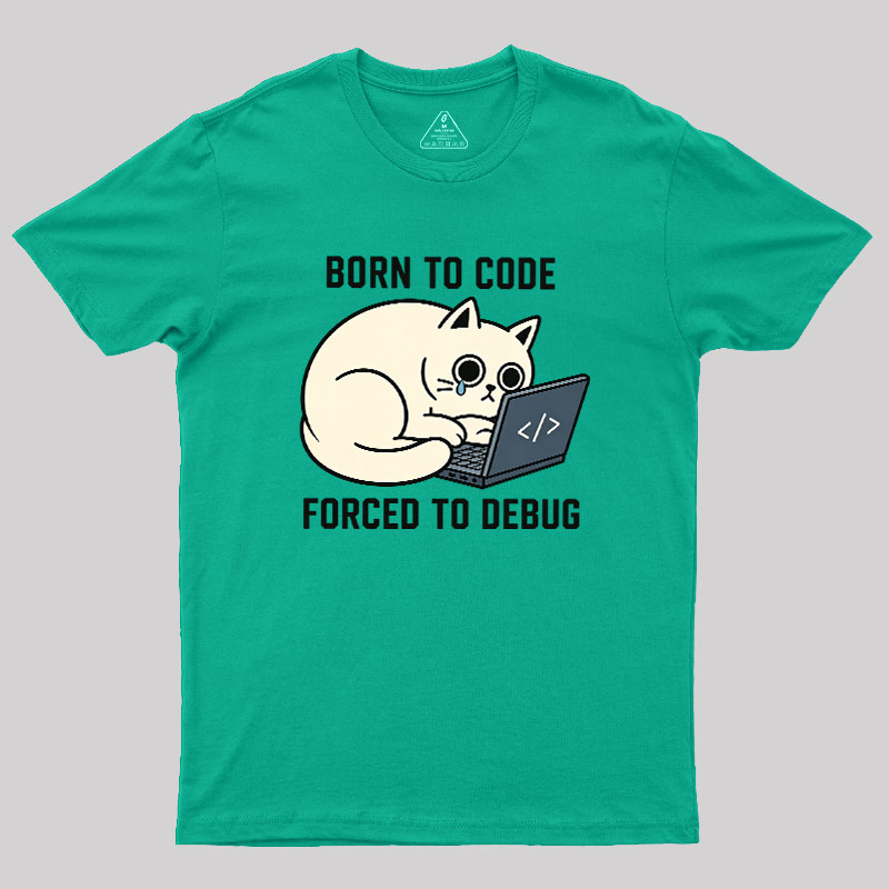Born To Code Forced To Debug Geek T-Shirt