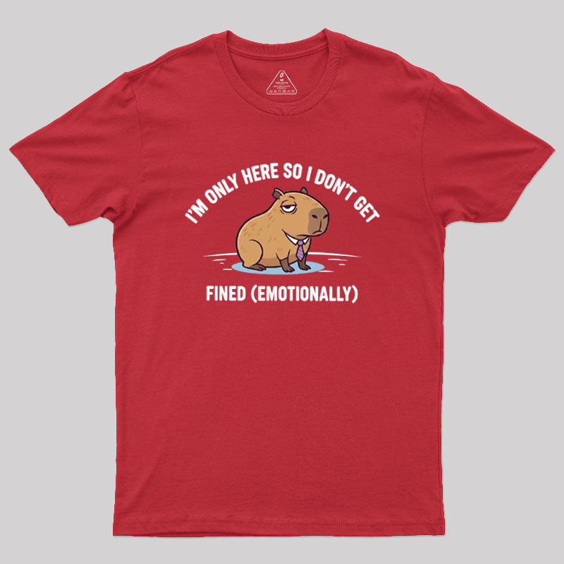 I��m Only Here So I Don��t Get Fined Geek T-Shirt