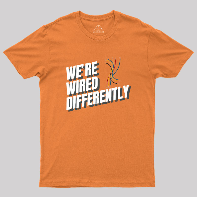 We're Wired Differently Geek T-Shirt