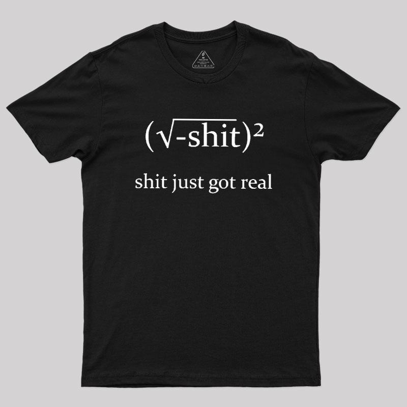 Just Got Real Geek T-Shirt