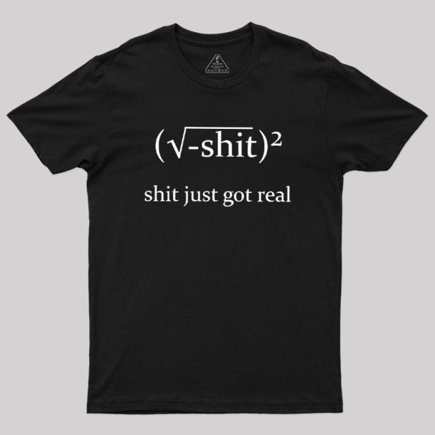 Just Got Real Geek T-Shirt