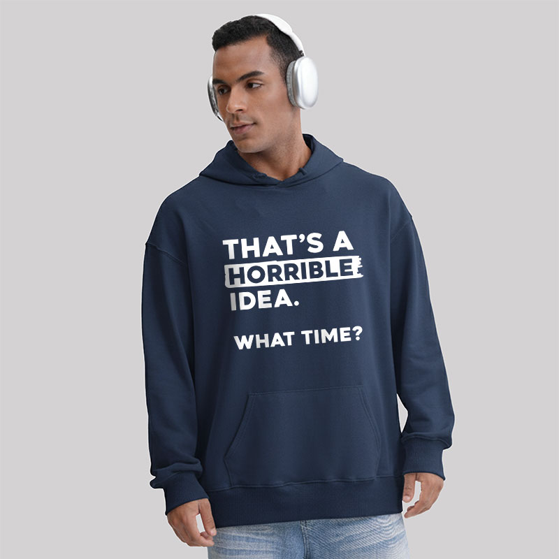 That's a Horrible Idea What Time Geek Hoodie