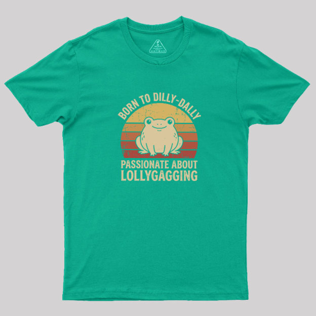 Born to Dilly‑Dally Geek T-Shirt