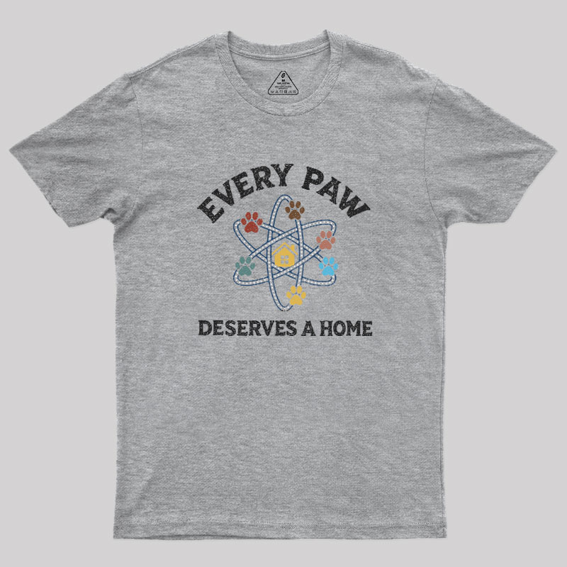 Every Paw Deserves A Home Geek T-Shirt