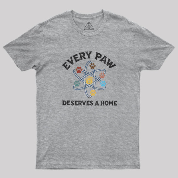 Every Paw Deserves A Home Geek T-Shirt