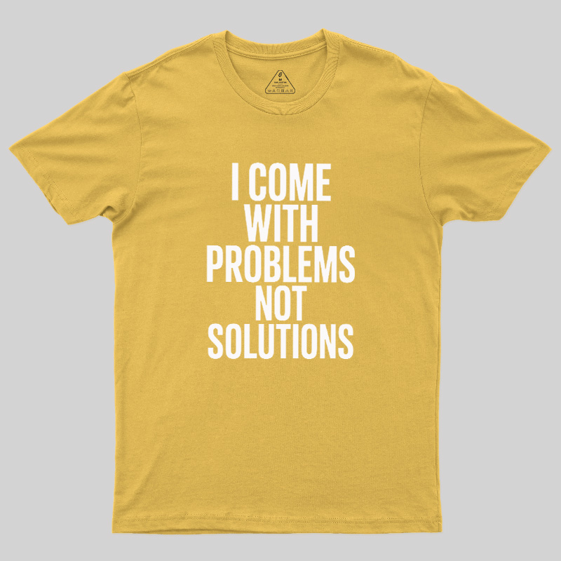 I Come With Problems Not Solutions Geek T-Shirt