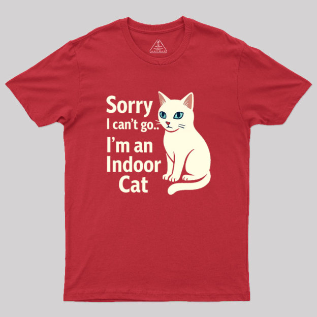 Sorry I Can't Go I'm An Indoor Cat Geek T-Shirt