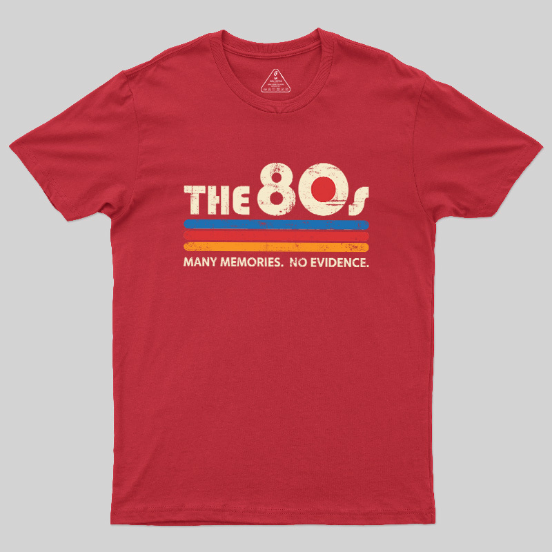 The 80s Many Memories No Evidence Geek T-Shirt