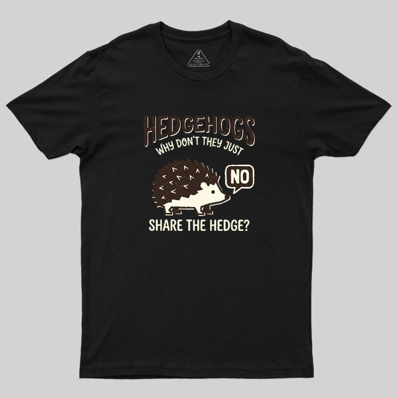 Hedgehogs Cant Share Geek T-Shirt