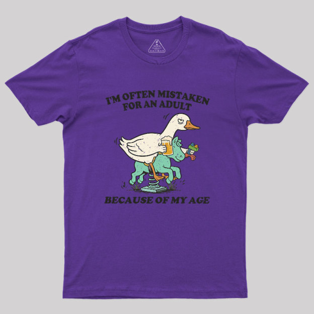 I'm Often Mistaken For An Adult Because Of My Age Geek T-Shirt