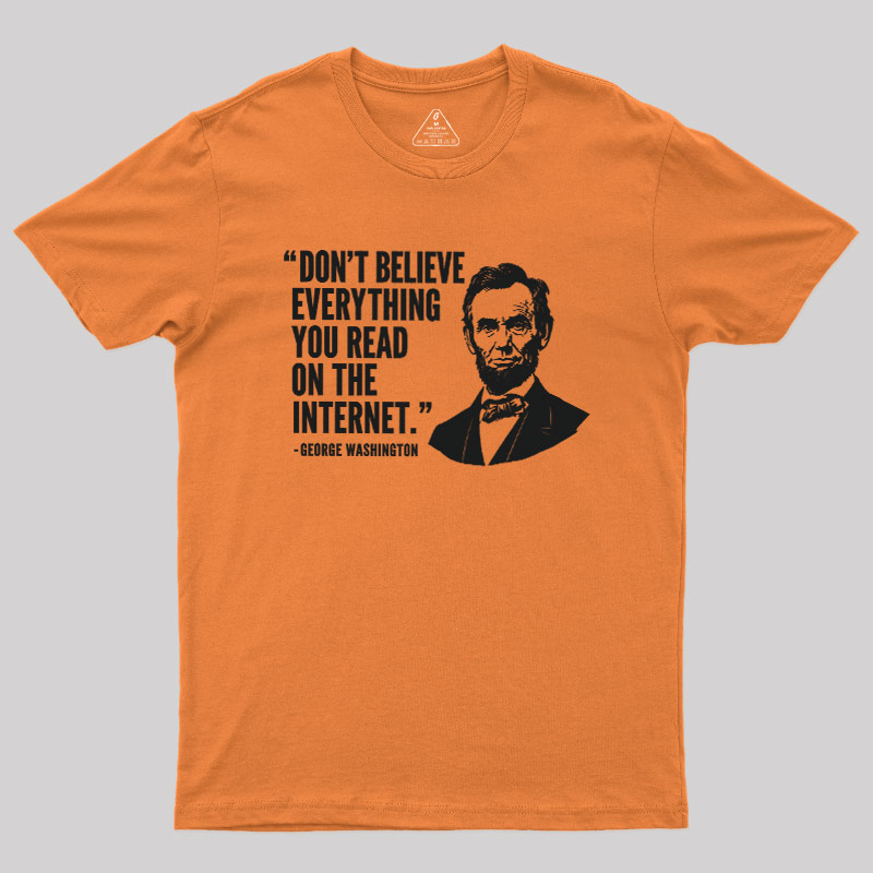 Don't Believe Everything You Read On The Internet Geek T-Shirt