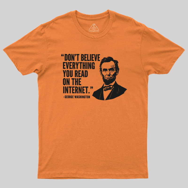 Don't Believe Everything You Read On The Internet Geek T-Shirt