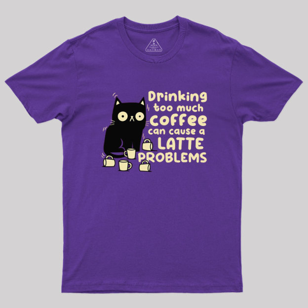 Latte Problems Geek T-Shirt