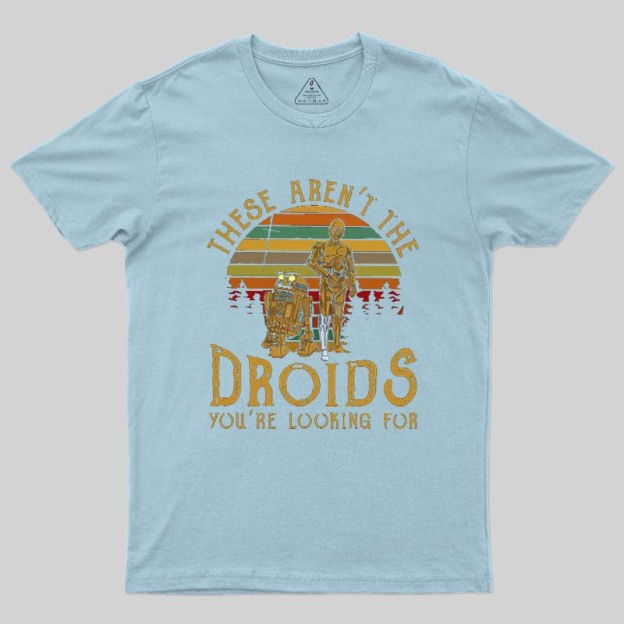 R2-D2 C-3PO These Are Not The Droids Geek T-Shirt