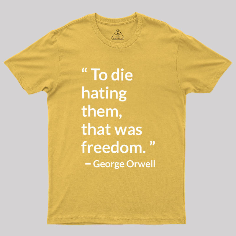 To Die Hating Them That Was Freedom Geek T-Shirt