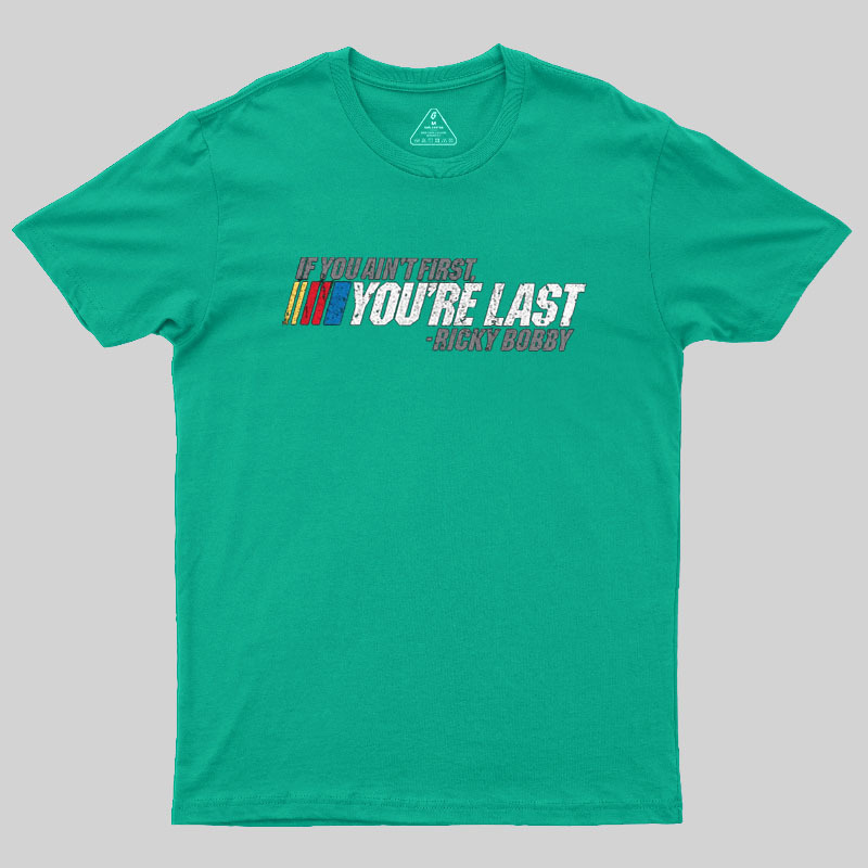 If You Aint First You Are Last Geek T-Shirt