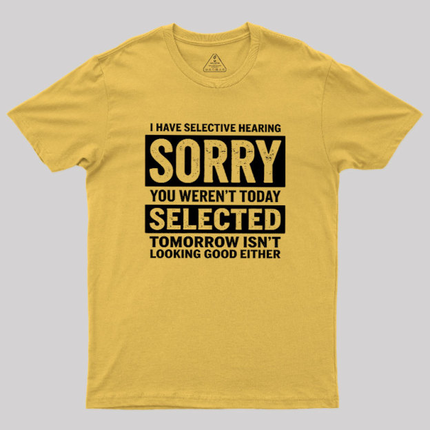 I Have Selective Hearing Geek T-Shirt