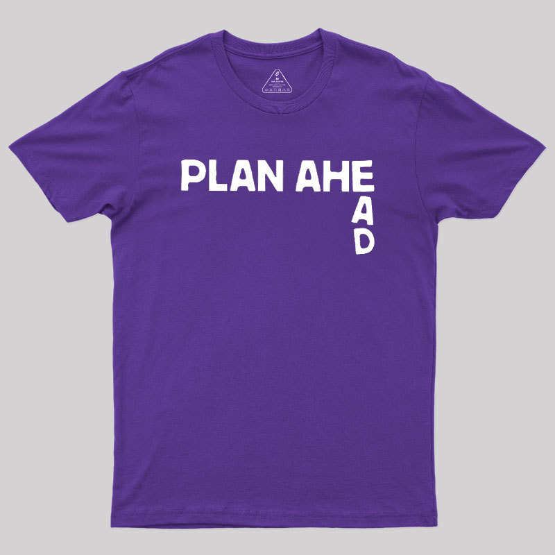 Plan Ahead Geek T-Shirt