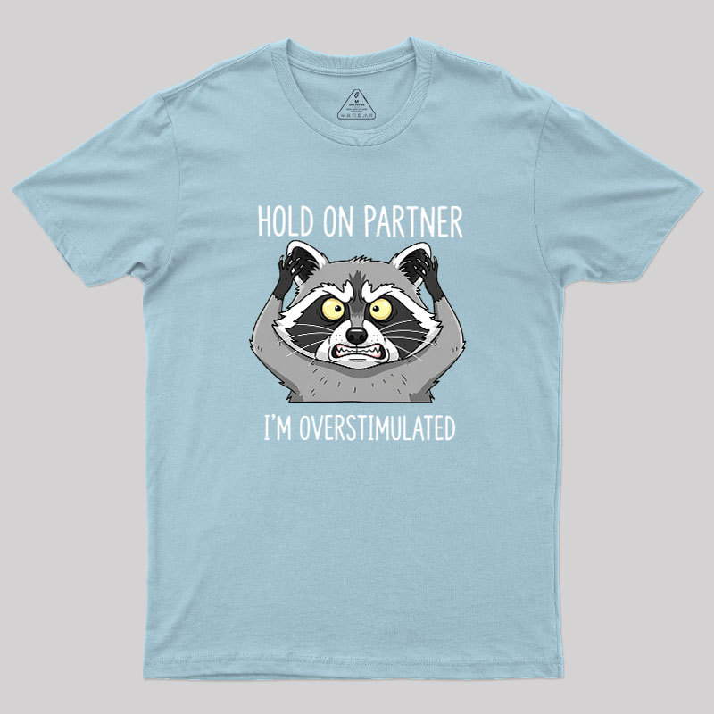 Hold On Partner, I��m Overstimulated Geek T-Shirt