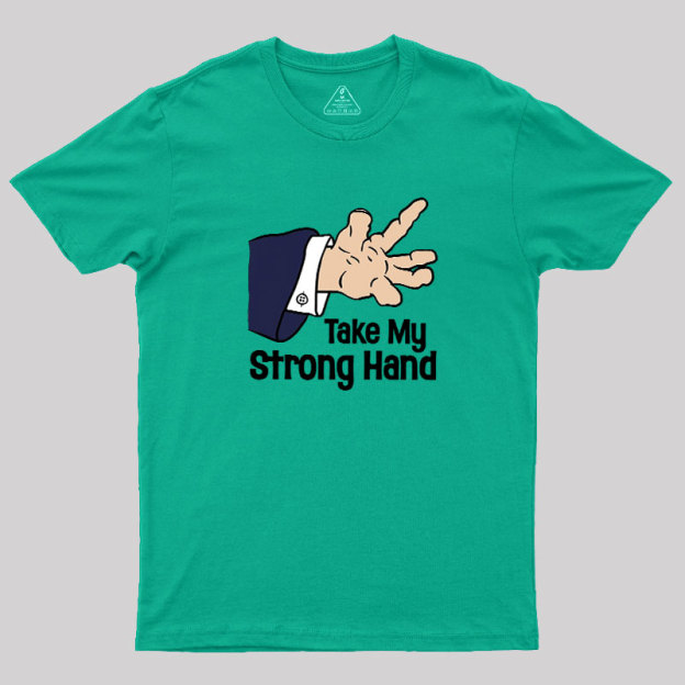 Take My Strong Hand Geek T-Shirt