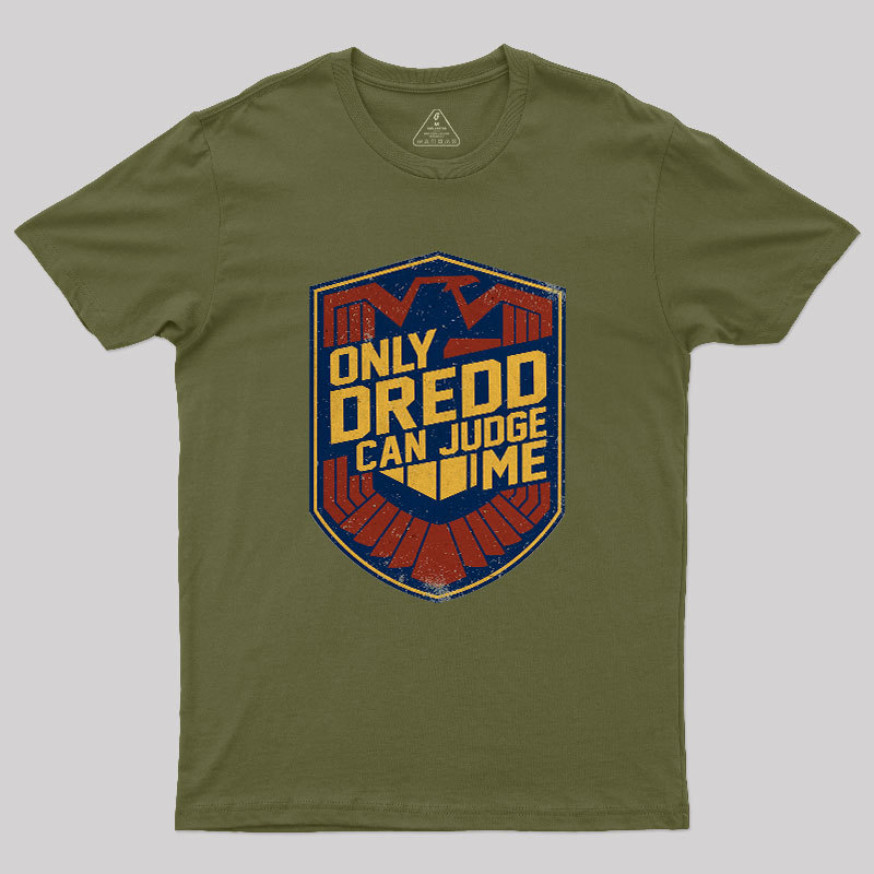 Only Dredd Can Judge Me Geek T-Shirt