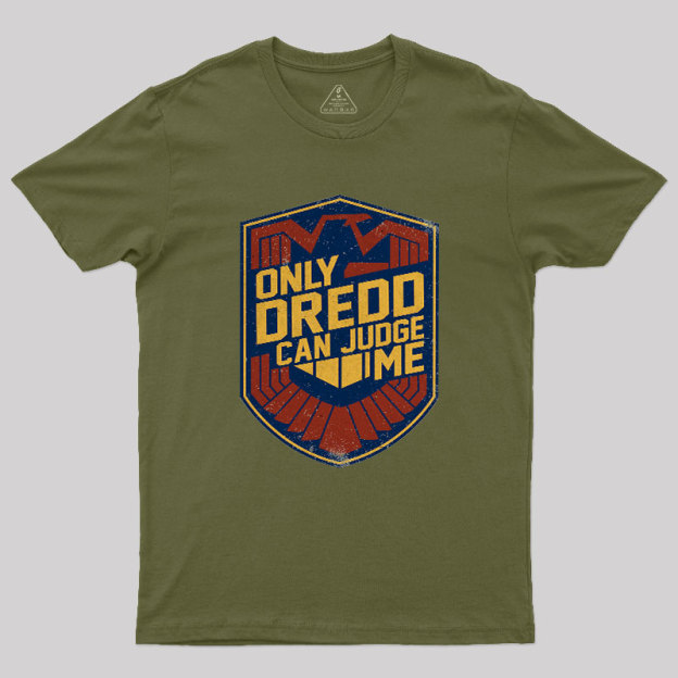 Only Dredd Can Judge Me Geek T-Shirt