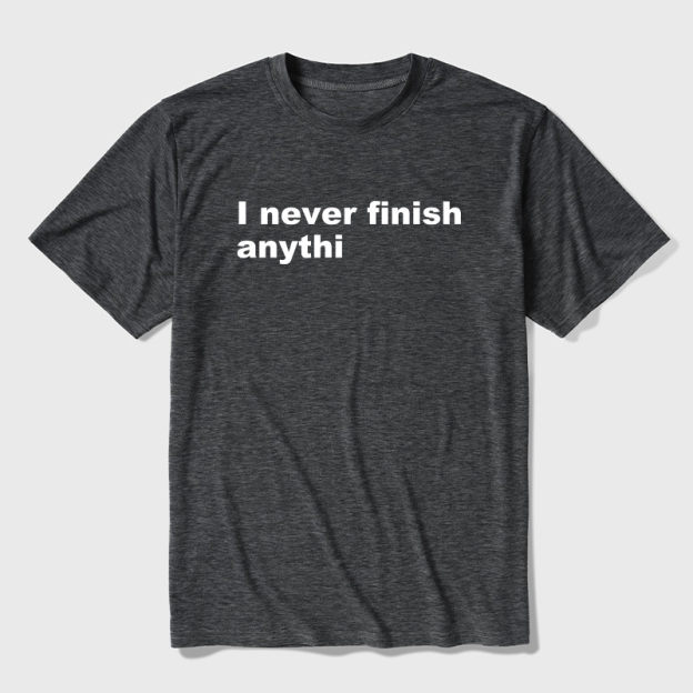 I Never Finish Anythi Ultra Soft Heather Tees