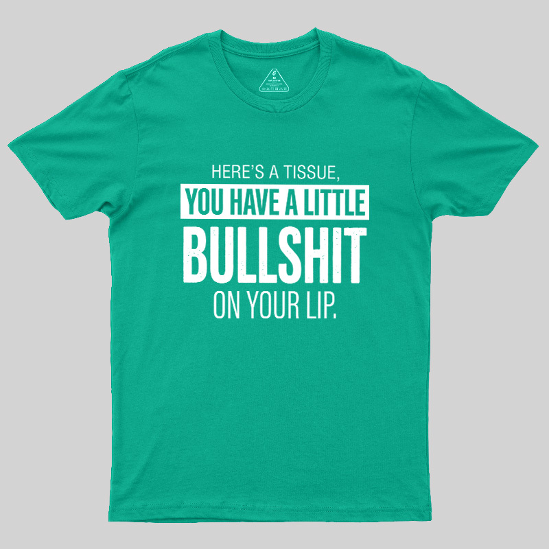 Bullshit On Your Lip Geek T-Shirt