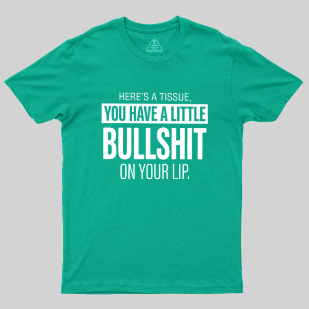 Bullshit On Your Lip Geek T-Shirt