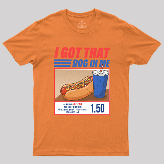 I Got That Dog In Me Geek T-Shirt