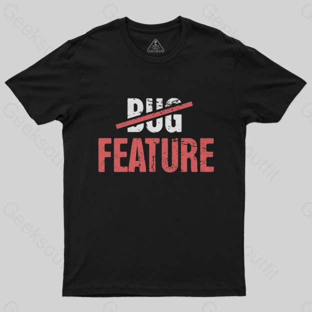Feature Or Bug? T-Shirt - Geeksoutfit