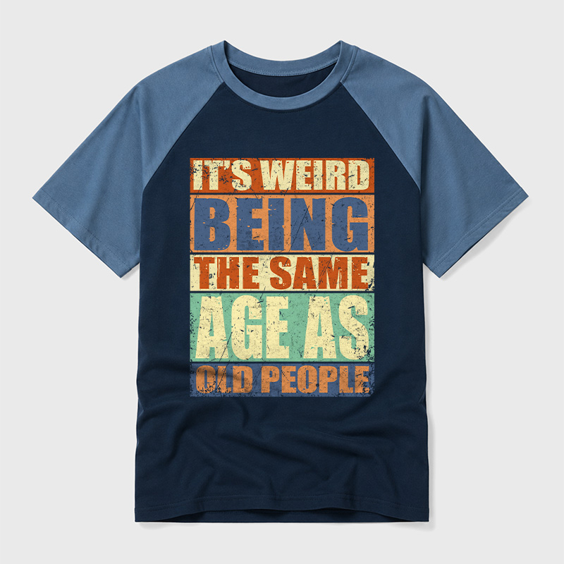 It's Weird Being The Same Age as Old People Geek Retro Raglan T-Shirt