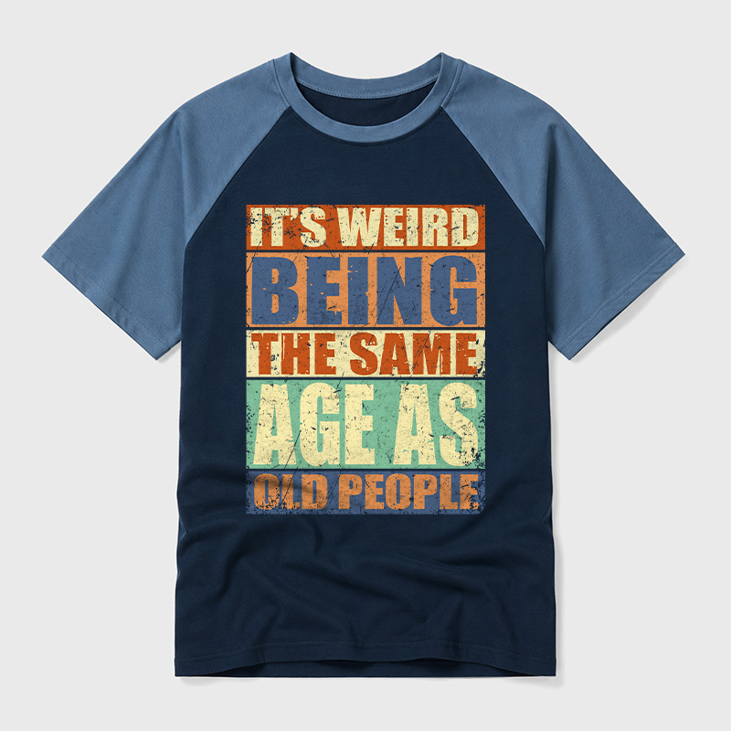 It's Weird Being The Same Age as Old People Geek Retro Raglan T-Shirt