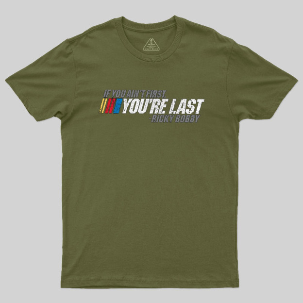 If You Aint First You Are Last Geek T-Shirt