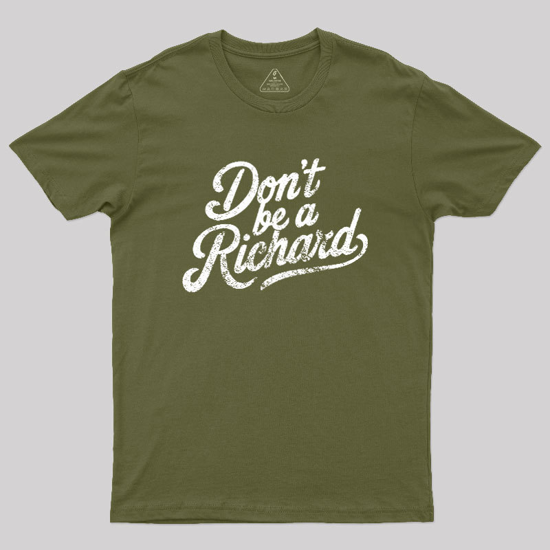 Don��t be a Richard Geek T-Shirt