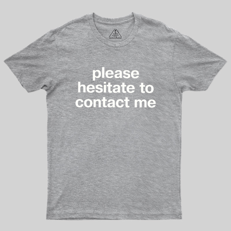 Please Hesitate To Contact Me Geek T-Shirt