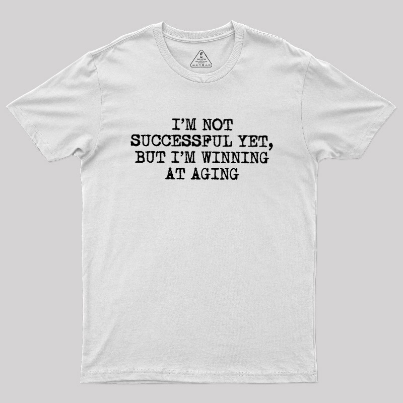 I��m Not Successful Yet Geek T-Shirt