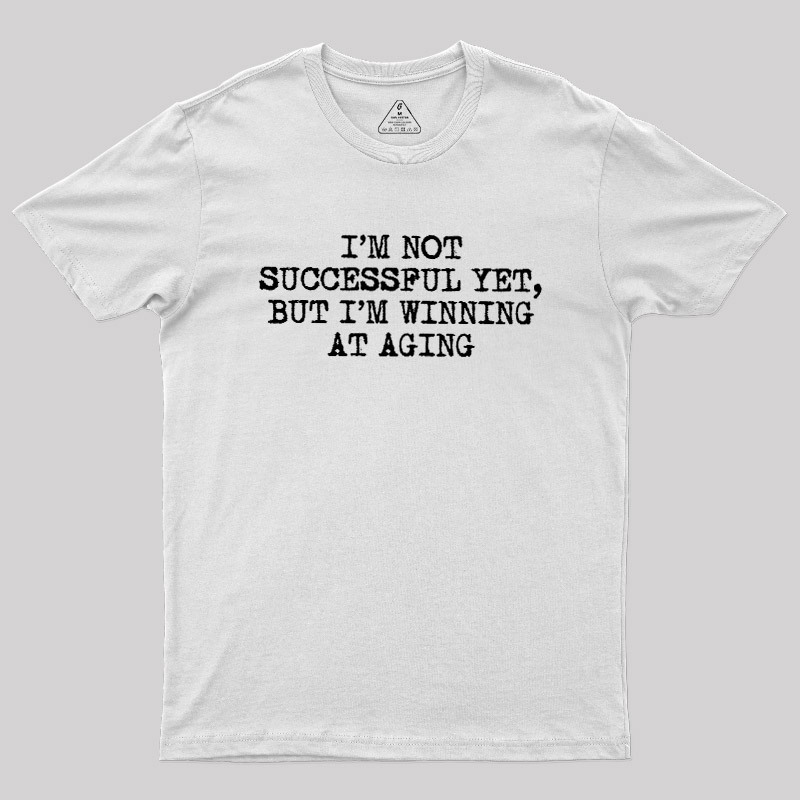 I��m Not Successful Yet Geek T-Shirt