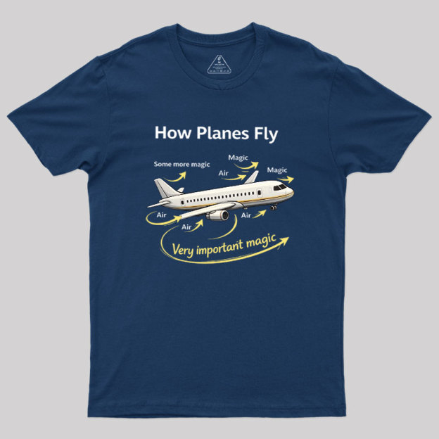 How Planes Fly Funny Aerospace Engineer Geek T-Shirt