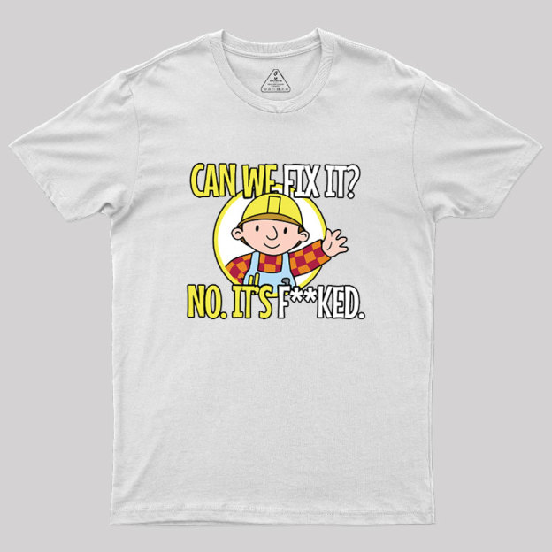 Can We Fix It Geek T-Shirt