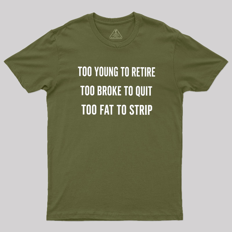 Too Young to Retire Too Fat to Strip Geek T-Shirt