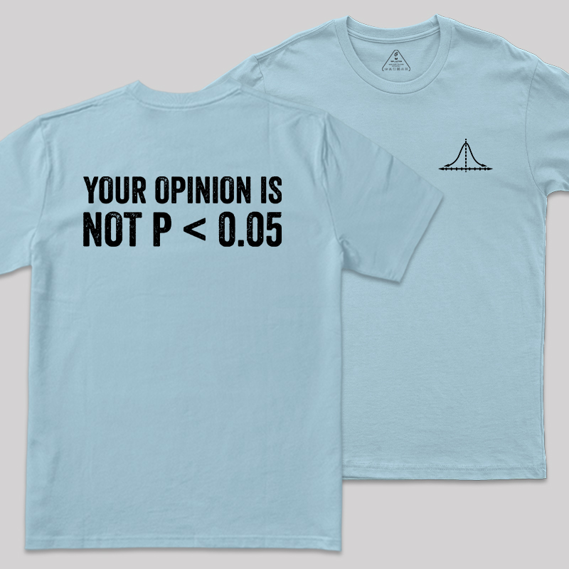 Your Opinion Is Not P<0.05 Front and Back Printing  Geek T-Shirt