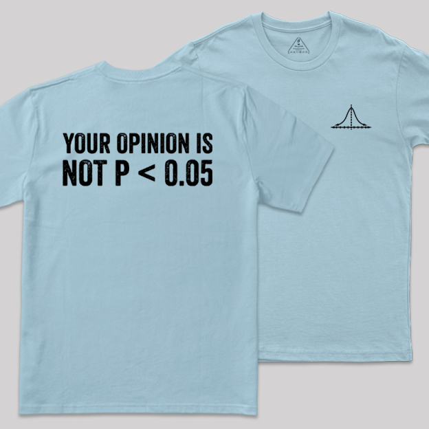 Your Opinion Is Not P<0.05 Front and Back Printing  Geek T-Shirt