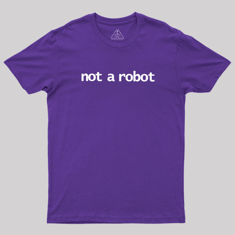 Not A Robot Geek T-Shirt