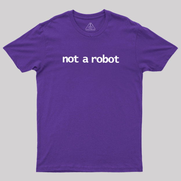 Not A Robot Geek T-Shirt
