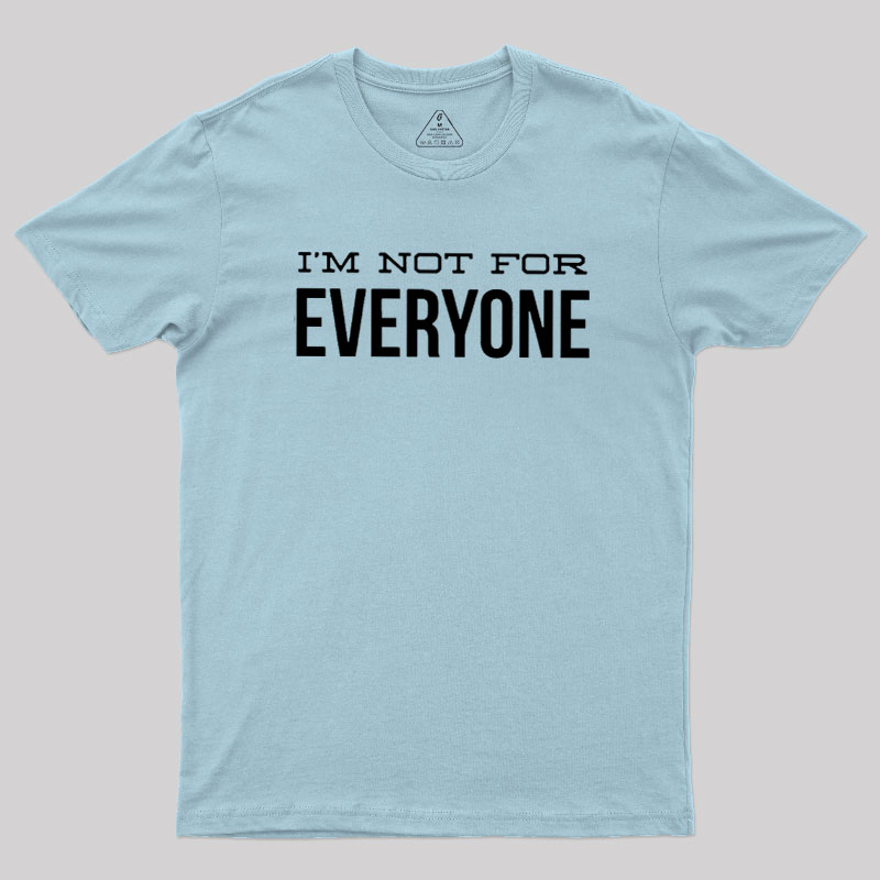 I'm Not For Everyone Geek T-Shirt
